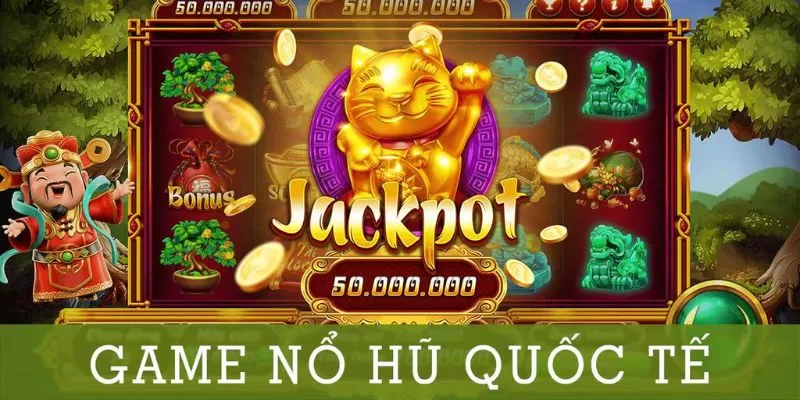 Các game nổ hũ quốc tế