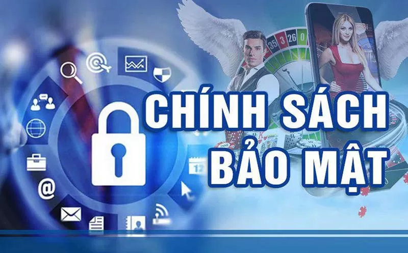 Chính sách bảo mật đảm bảo an toàn dữ liệu cho mọi thành viên