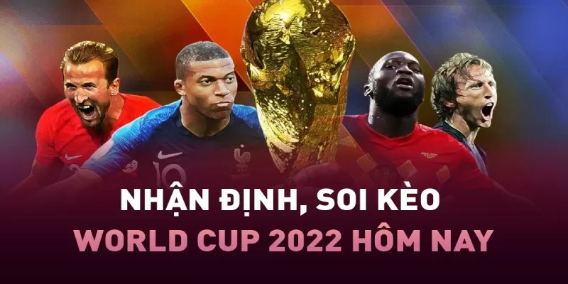 Soi kèo World Cup 2022 là sự kiện quốc tế lớn nhất 