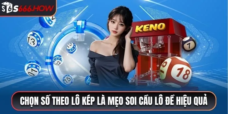 Chọn số theo lô kép là mẹo soi cầu lô đề hiệu quả