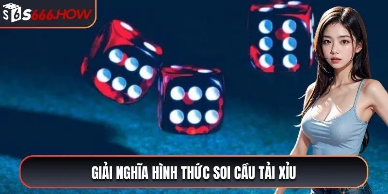 Giải nghĩa hình thức soi cầu tải xỉu 