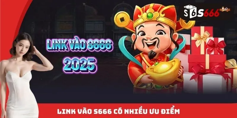 Link vào S666 có nhiều ưu điểm