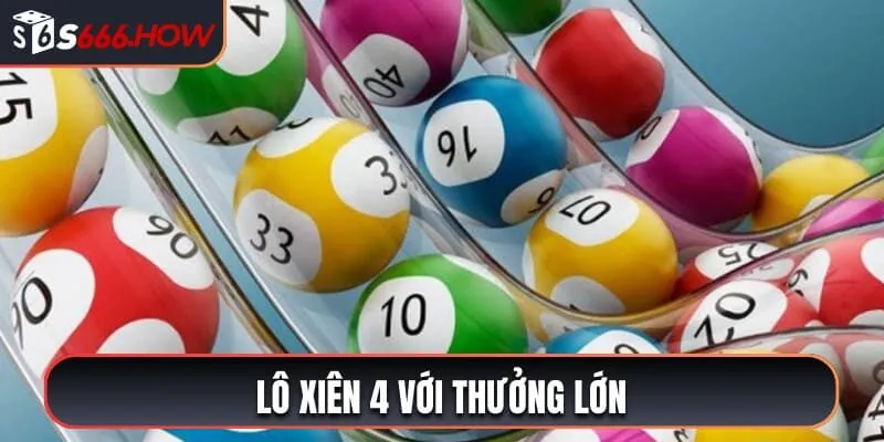 Lô xiên 4 với thưởng lớn