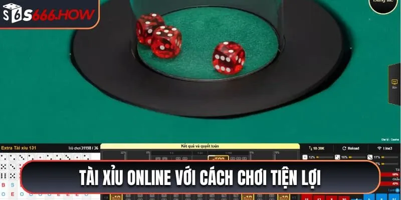 Tài xỉu online với cách chơi tiện lợi