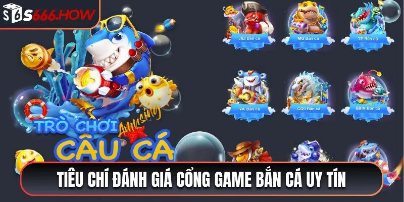 Tiêu chí đánh giá cổng game bắn cá uy tín dựa vào kho game