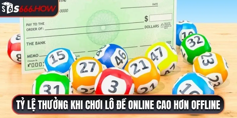 Tỷ lệ thưởng khi chơi lô đề online cao hơn offline